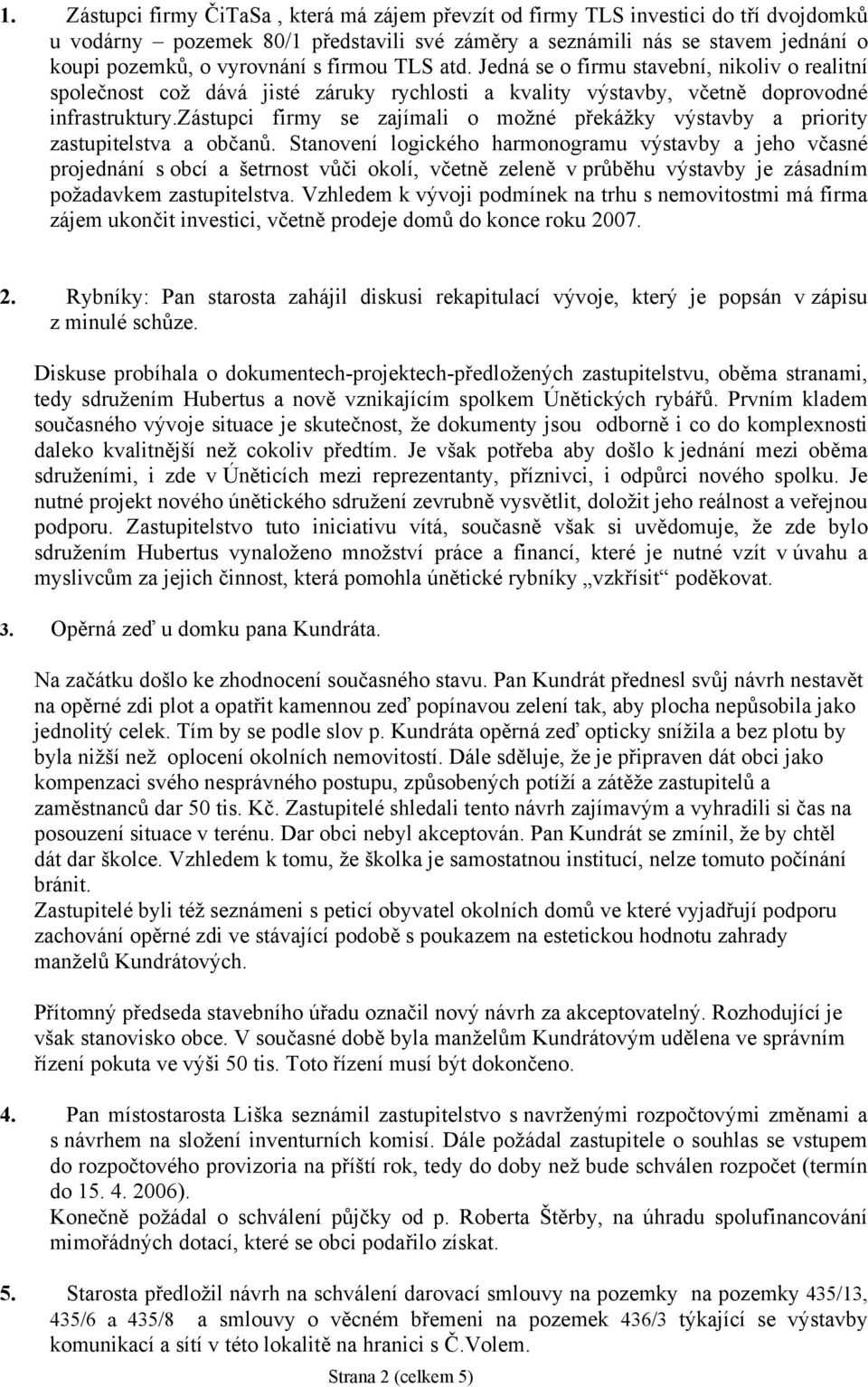 zástupci firmy se zajímali o možné překážky výstavby a priority zastupitelstva a občanů.