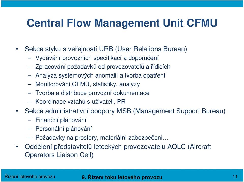 Koordinace vztahů s uživateli, PR Sekce administrativní podpory MSB (Management Support Bureau) Finanční plánování Personální plánování Požadavky na prostory,