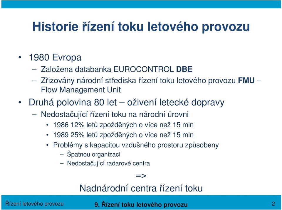 1986 12% letů zpožděných o více než 15 min 1989 25% letů zpožděných o více než 15 min Problémy s kapacitou vzdušného prostoru