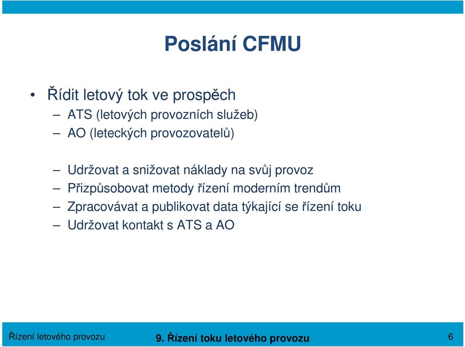 metody řízení moderním trendům Zpracovávat a publikovat data týkající se řízení