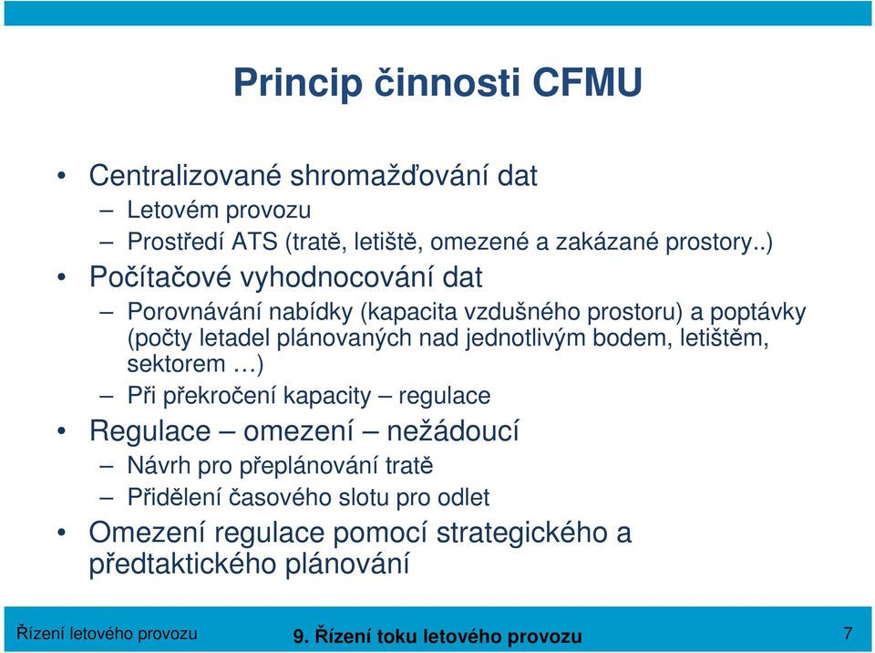 jednotlivým bodem, letištěm, sektorem ) Při překročení kapacity regulace Regulace omezení nežádoucí Návrh pro přeplánování tratě