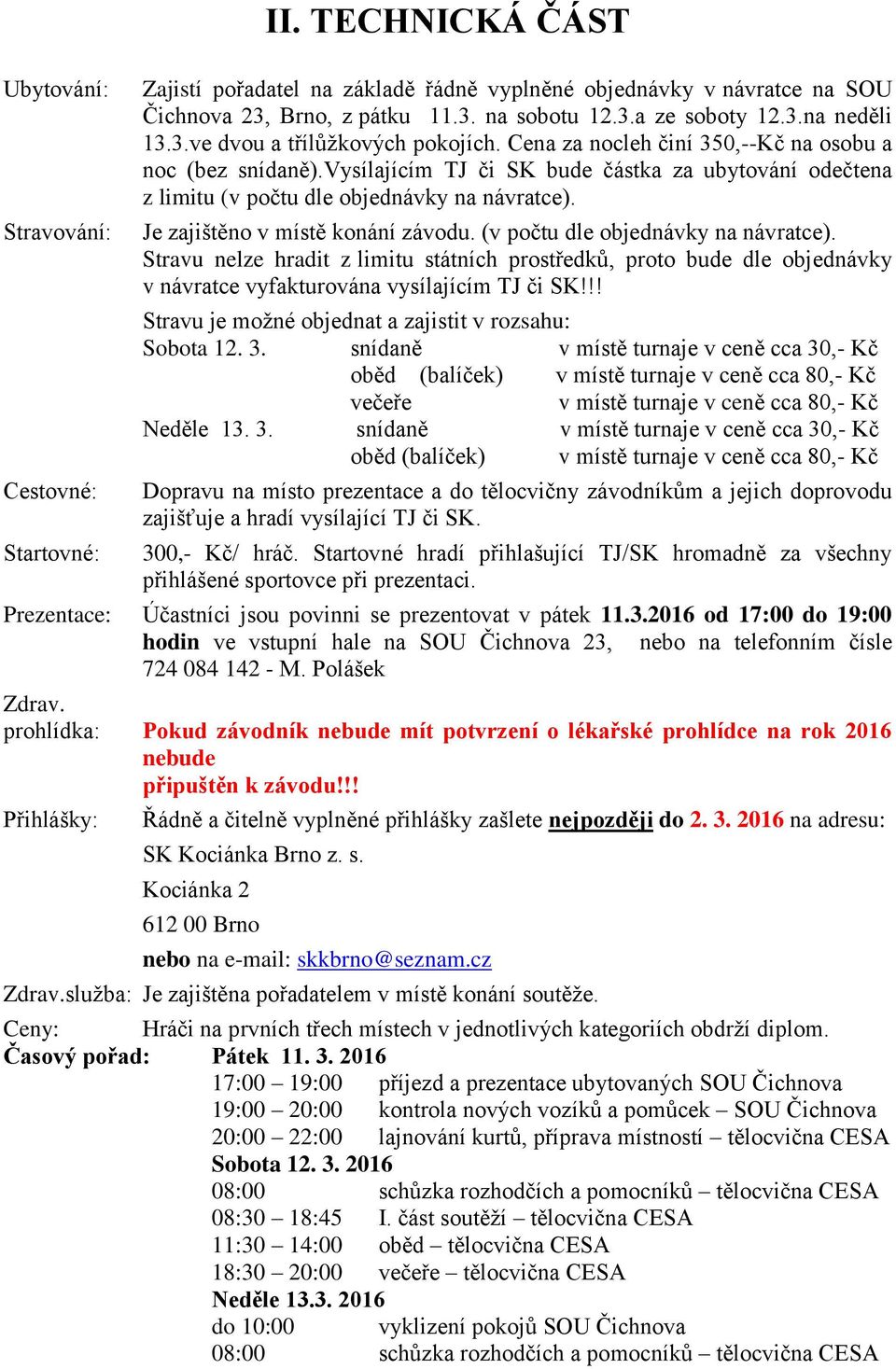 vysílajícím TJ či SK bude částka za ubytování odečtena z limitu (v počtu dle objednávky na návratce).