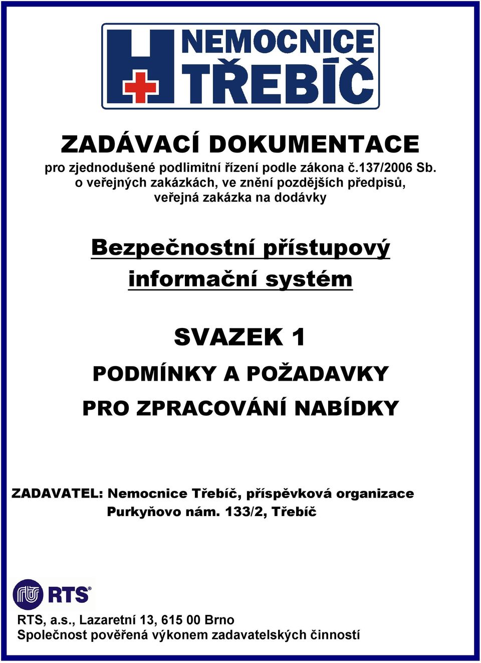 informační systém SVAZEK 1 PODMÍNKY A POŽADAVKY PRO ZPRACOVÁNÍ NABÍDKY ZADAVATEL: Nemocnice Třebíč,