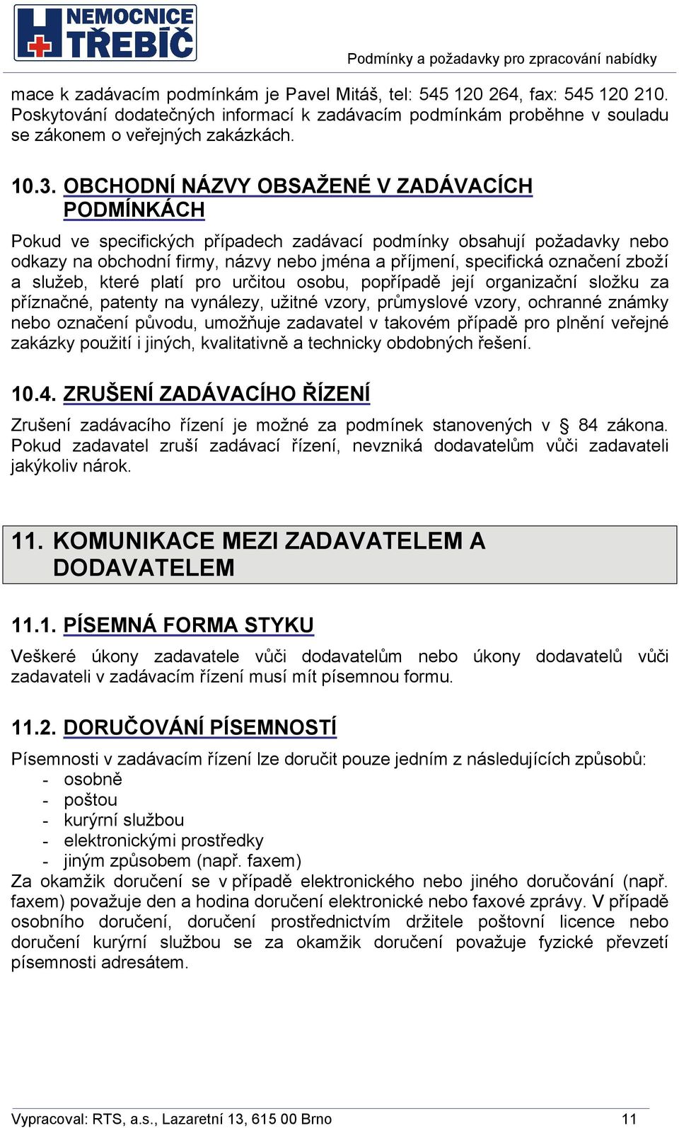 zboží a služeb, které platí pro určitou osobu, popřípadě její organizační složku za příznačné, patenty na vynálezy, užitné vzory, průmyslové vzory, ochranné známky nebo označení původu, umožňuje