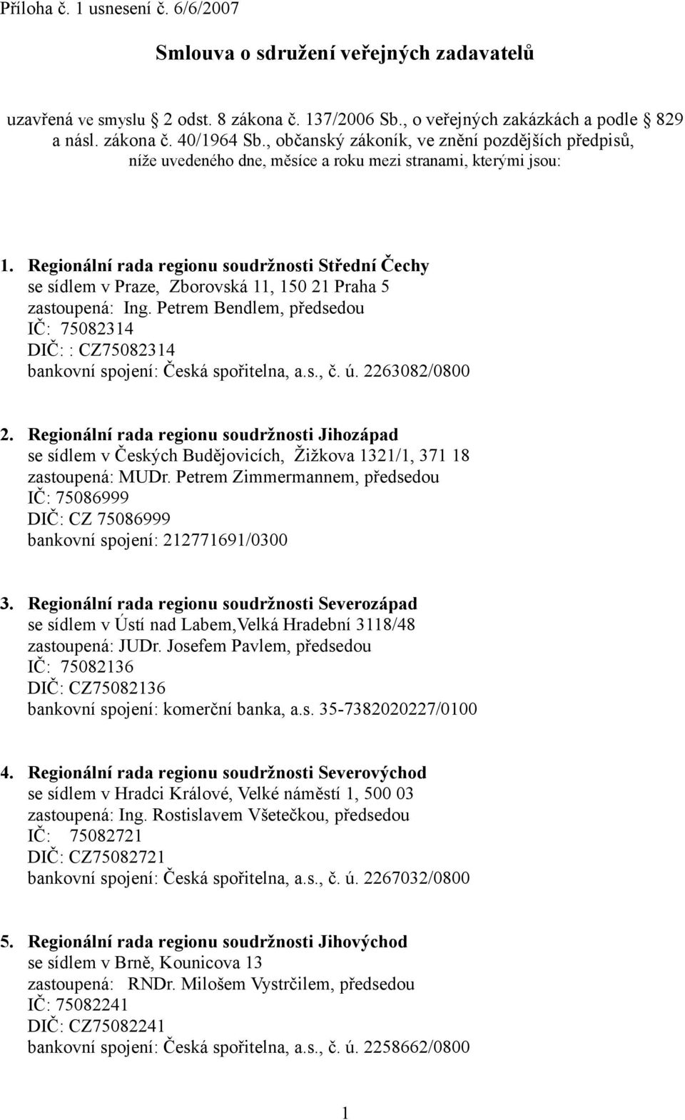 Regionální rada regionu soudržnosti Střední Čechy se sídlem v Praze, Zborovská 11, 150 21 Praha 5 zastoupená: Ing.