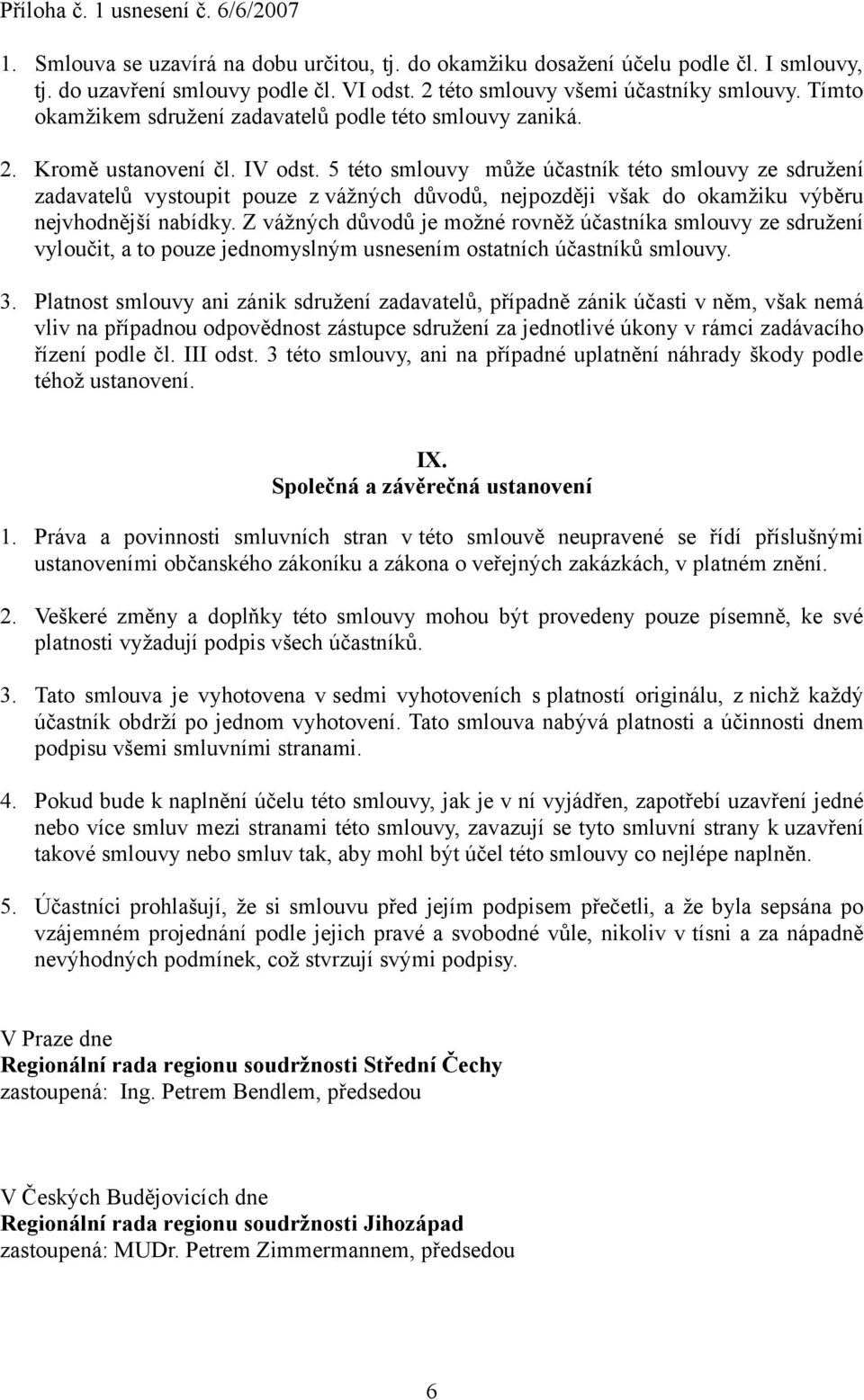 5 této smlouvy může účastník této smlouvy ze sdružení zadavatelů vystoupit pouze z vážných důvodů, nejpozději však do okamžiku výběru nejvhodnější nabídky.