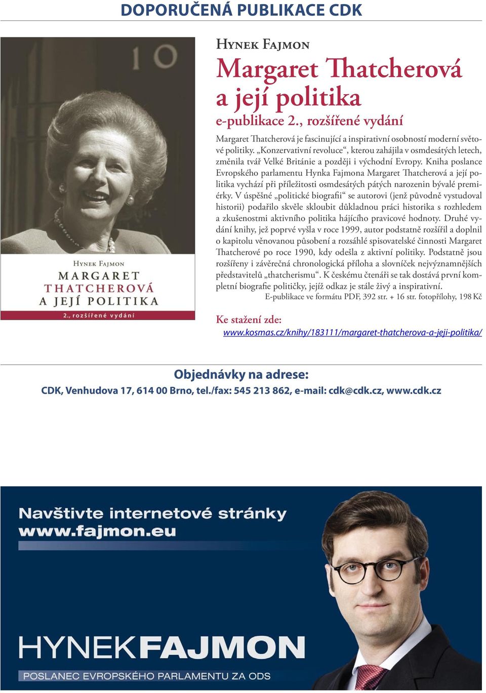 Kniha poslance Evropského parlamentu Hynka Fajmona Margaret atcherová a její politika vychází při příležitosti osmdesátých pátých narozenin bývalé premiérky.