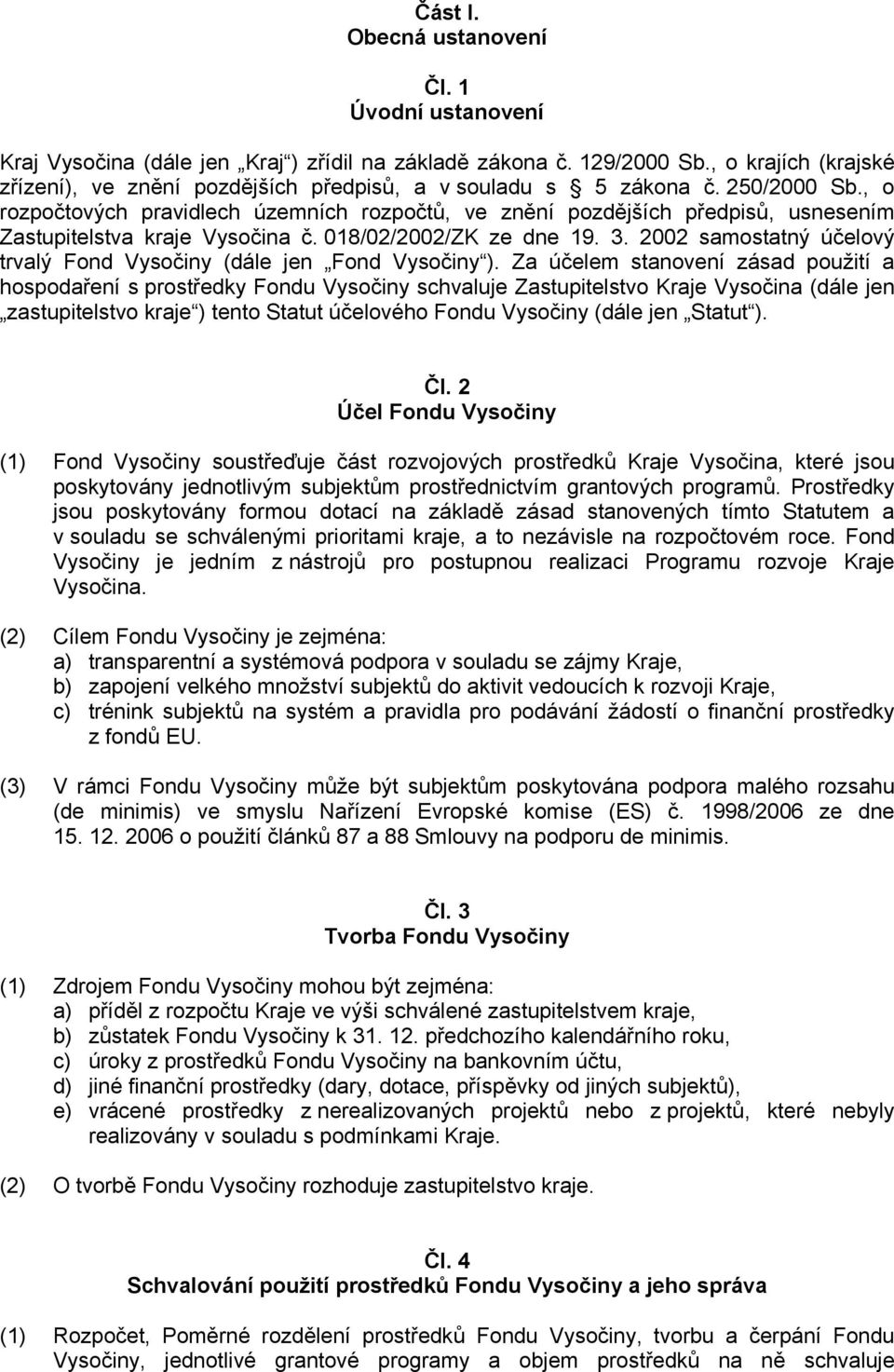 , o rozpočtových pravidlech územních rozpočtů, ve znění pozdějších předpisů, usnesením Zastupitelstva kraje Vysočina č. 018/02/2002/ZK ze dne 19. 3.