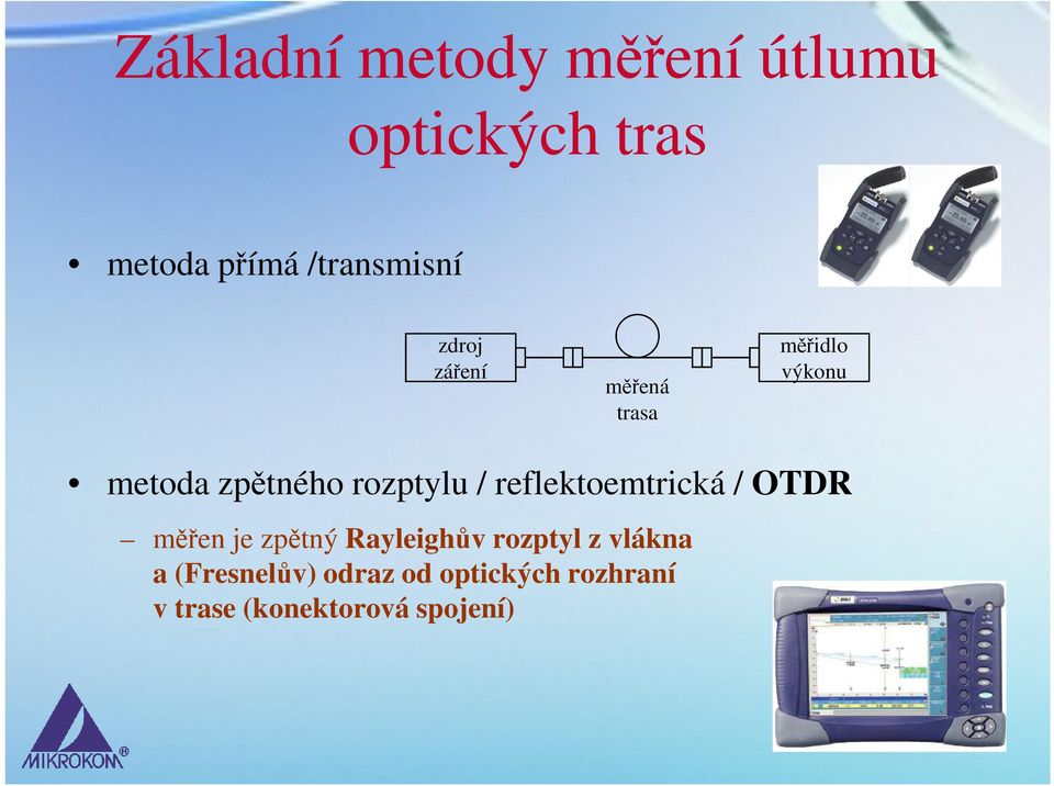 reflektoemtrická / OTDR měřen je zpětný Rayleighův rozptyl z vlákna a