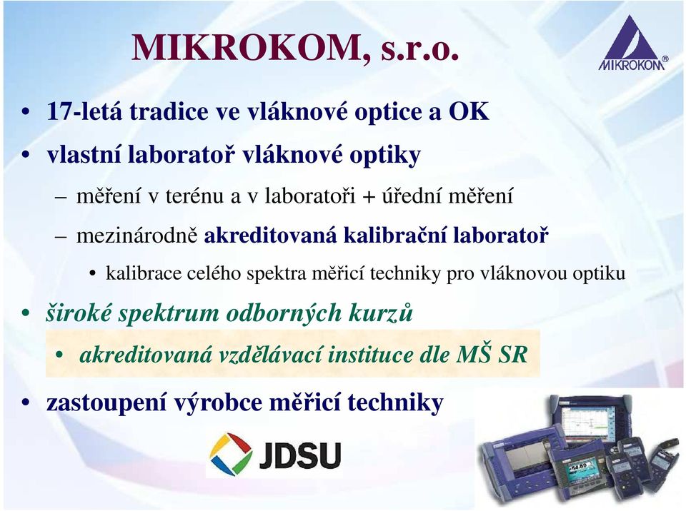 terénu a v laboratoři + úřední měření mezinárodně akreditovaná kalibrační laboratoř