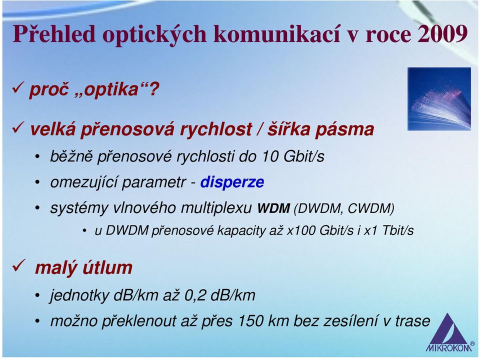 parametr - disperze systémy vlnového multiplexu WDM (DWDM, CWDM) malý útlum u DWDM