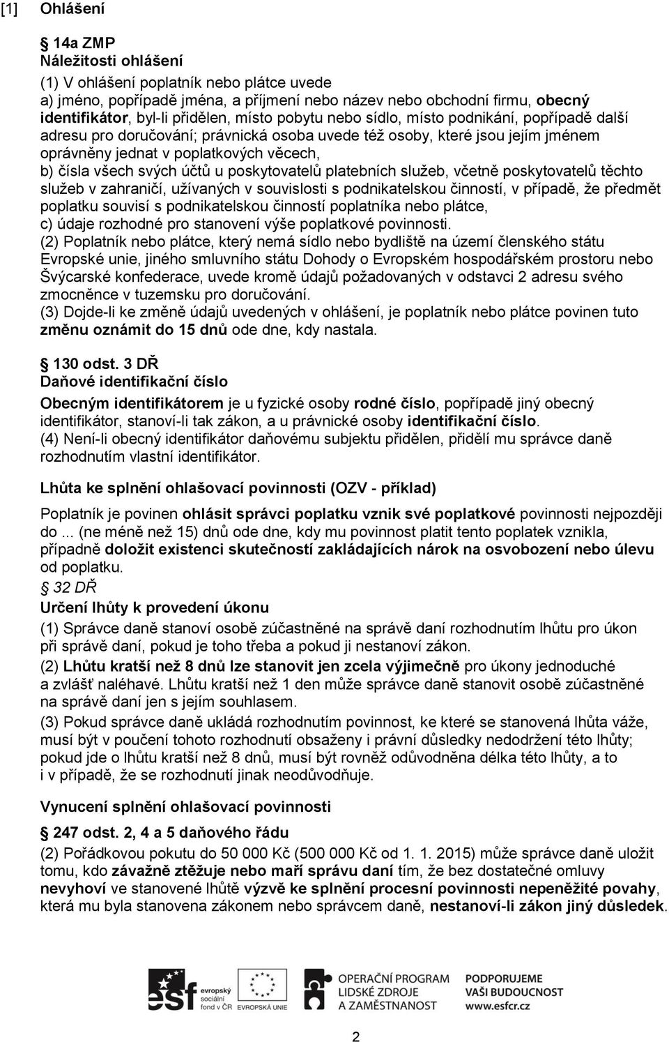 poskytovatelů platebních služeb, včetně poskytovatelů těchto služeb v zahraničí, užívaných v souvislosti s podnikatelskou činností, v případě, že předmět poplatku souvisí s podnikatelskou činností