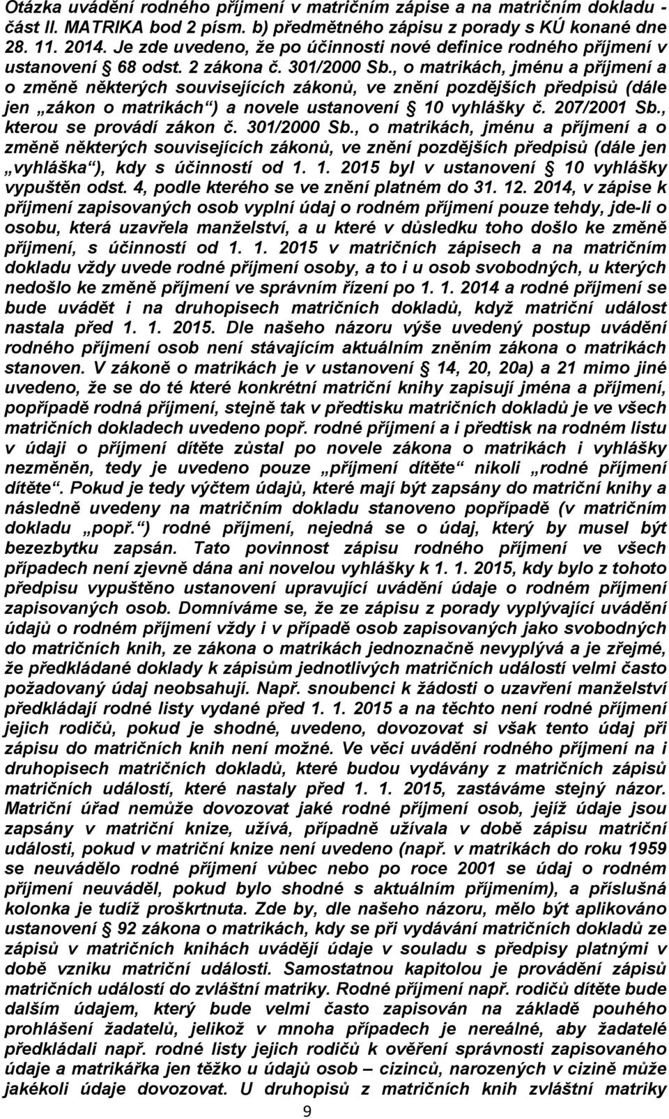 , o matrikách, jménu a příjmení a o změně některých souvisejících zákonů, ve znění pozdějších předpisů (dále jen zákon o matrikách ) a novele ustanovení 10 vyhlášky č. 207/2001 Sb.