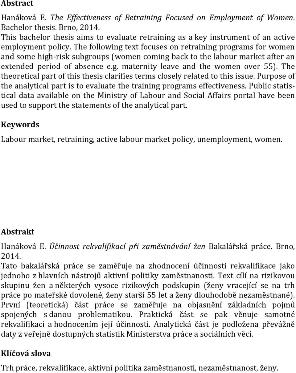 The following text focuses on retraining programs for women and some high-risk subgroups (women coming back to the labour market after an extended period of absence e.g. maternity leave and the women over 55).