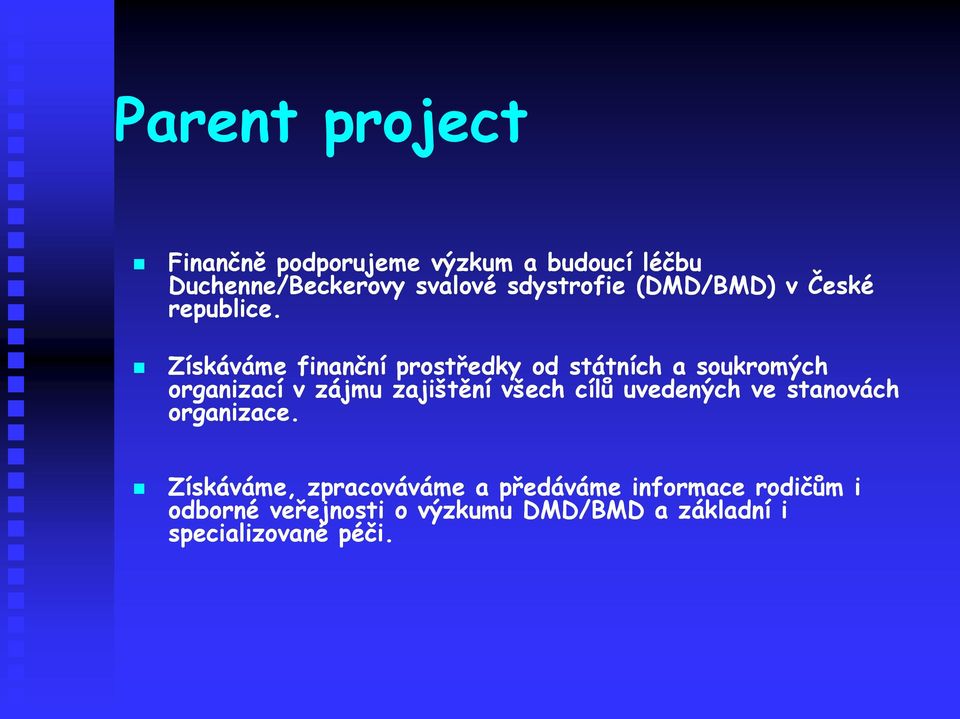 Získáváme finanční prostředky od státních a soukromých organizací v zájmu zajištění všech cílů