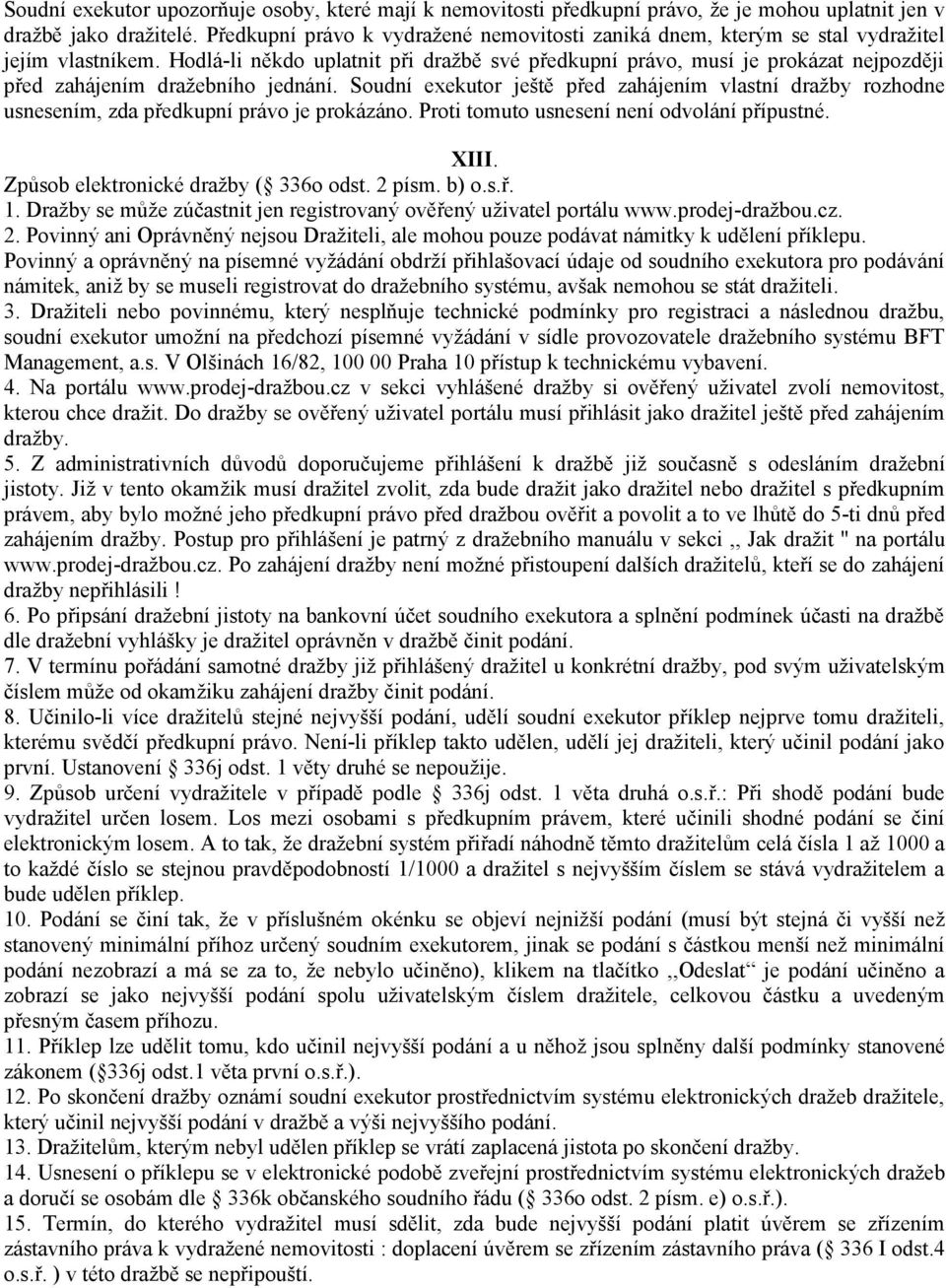 Hodlá-li někdo uplatnit při dražbě své předkupní právo, musí je prokázat nejpozději před zahájením dražebního jednání.