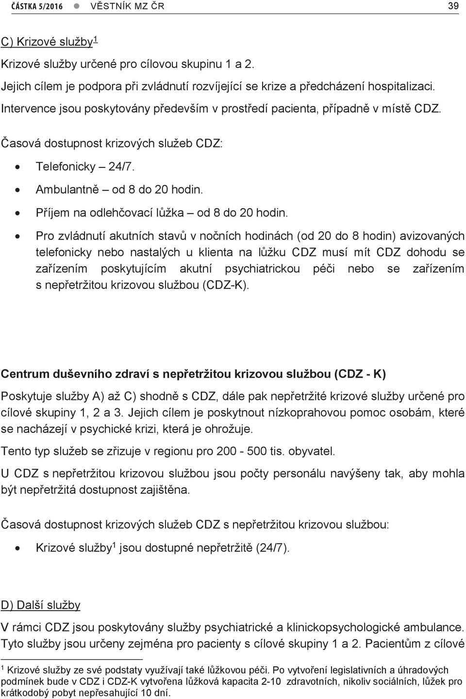 Příjem na odlehčovací lůžka od 8 do 20 hodin.