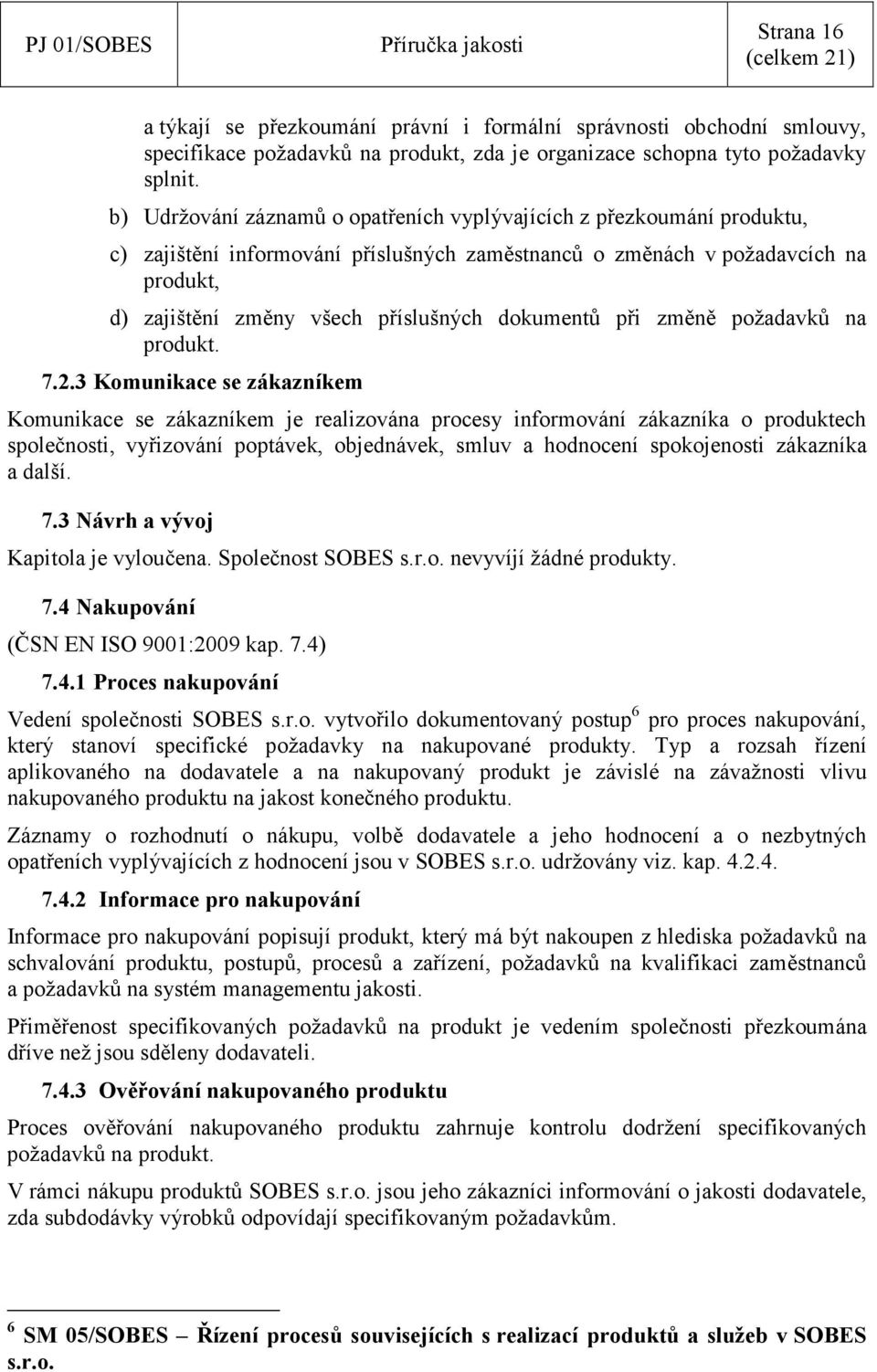 dokumentů při změně požadavků na produkt. 7.2.