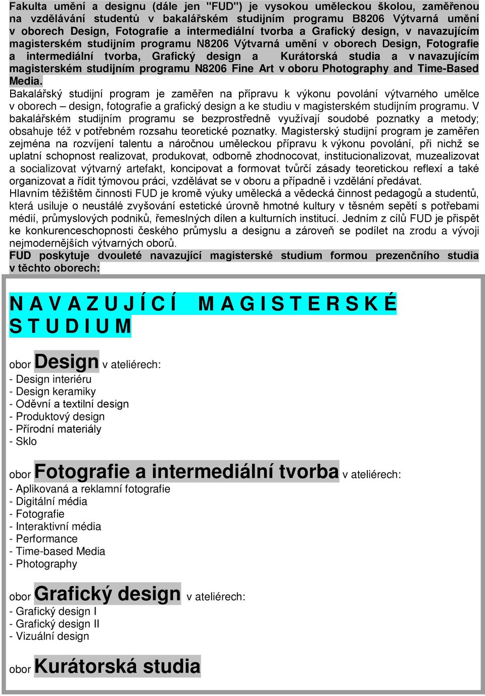 navazujícím magisterském studijním programu N8206 Fine Art v oboru-photography and Time-Based Media.