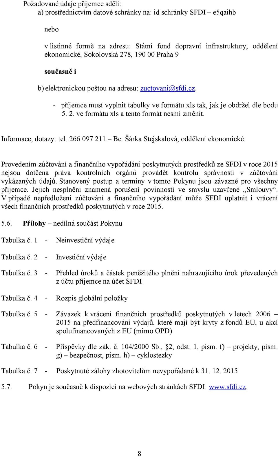 ve formátu xls a tento formát nesmí změnit. Informace, dotazy: tel. 266 097 211 Bc. Šárka Stejskalová, oddělení ekonomické.