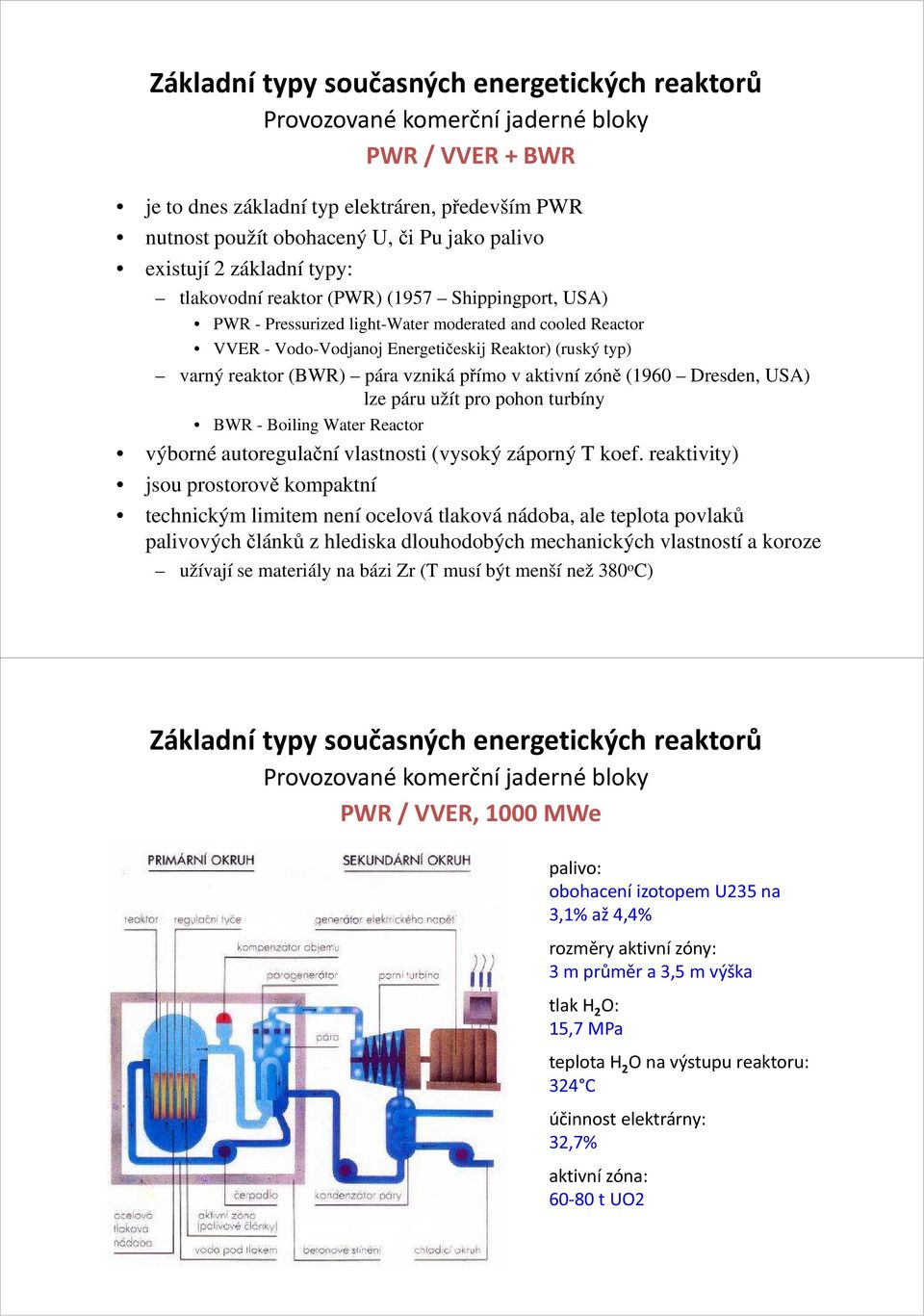 pro pohon turbíny BWR - Boiling Water Reactor výborné autoregulační vlastnosti (vysoký záporný T koef.