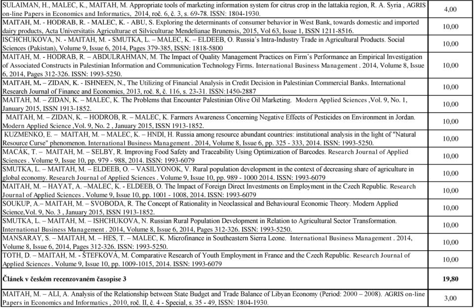 Exploring the determinants of consumer behavior in West Bank, towards domestic and imported dairy products, Acta Universitatis Agriculturae et Silviculturae Mendelianae Brunensis, 2015, Vol 63, Issue