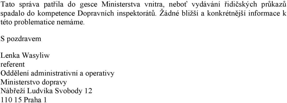 Žádné bližší a konkrétnější informace k této problematice nemáme.