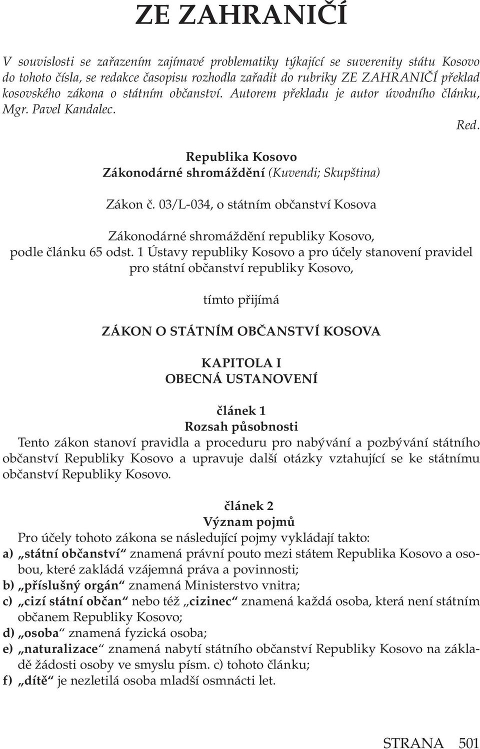 03/L-034, o státním občanství Kosova Zákonodárné shromáždění republiky Kosovo, podle článku 65 odst.