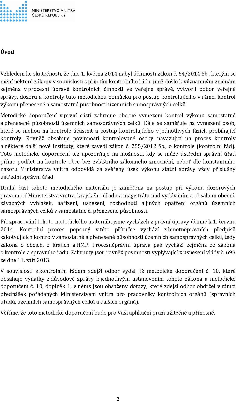 správy, dozoru a kontroly tuto metodickou pomůcku pro postup kontrolujícího v rámci kontrol výkonu přenesené a samostatné působnosti územních samosprávných celků.