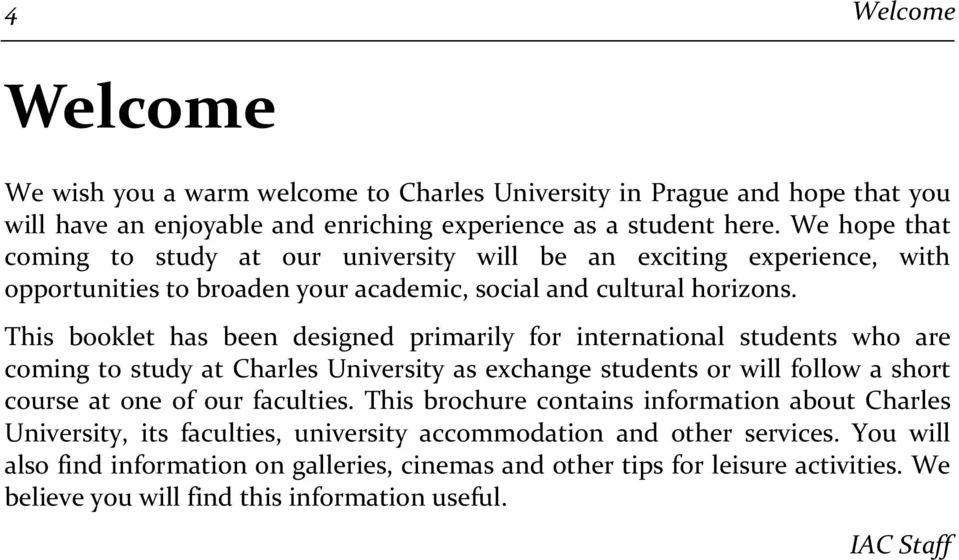 This booklet has been designed primarily for international students who are coming to study at Charles University as exchange students or will follow a short course at one of our faculties.