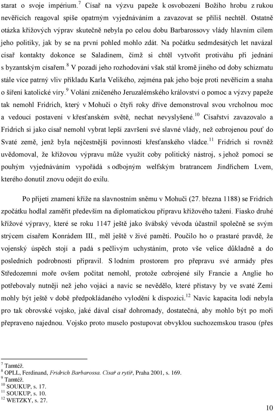 Na počátku sedmdesátých let navázal císař kontakty dokonce se Saladinem, čímž si chtěl vytvořit protiváhu při jednání s byzantským císařem.