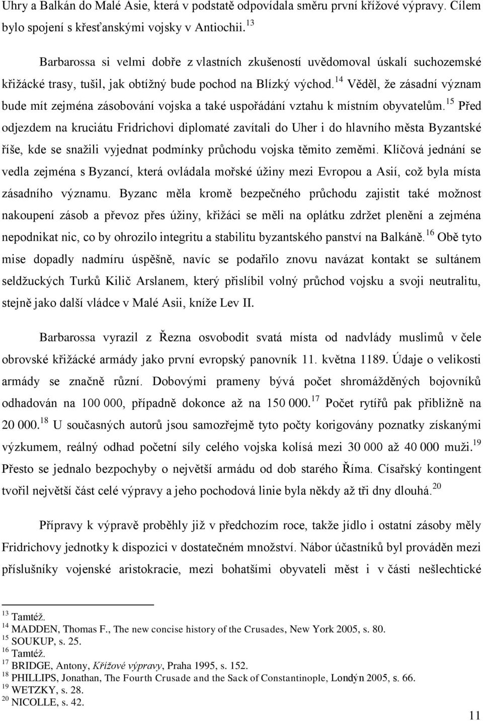 14 Věděl, že zásadní význam bude mít zejména zásobování vojska a také uspořádání vztahu k místním obyvatelům.