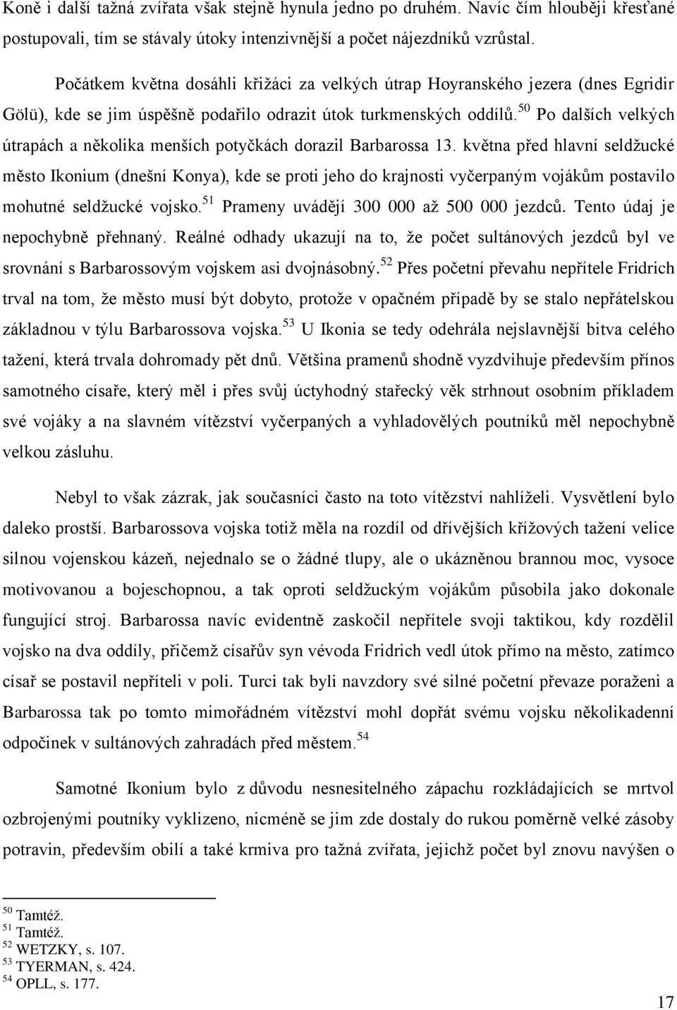 50 Po dalších velkých útrapách a několika menších potyčkách dorazil Barbarossa 13.
