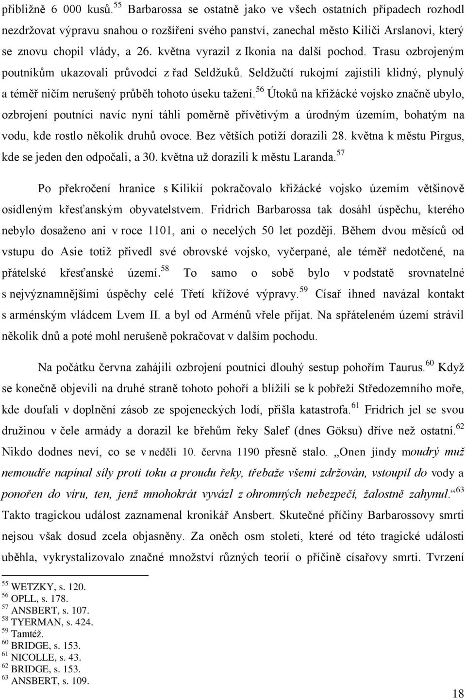 května vyrazil z Ikonia na další pochod. Trasu ozbrojeným poutníkům ukazovali průvodci z řad Seldžuků. Seldžučtí rukojmí zajistili klidný, plynulý a téměř ničím nerušený průběh tohoto úseku tažení.