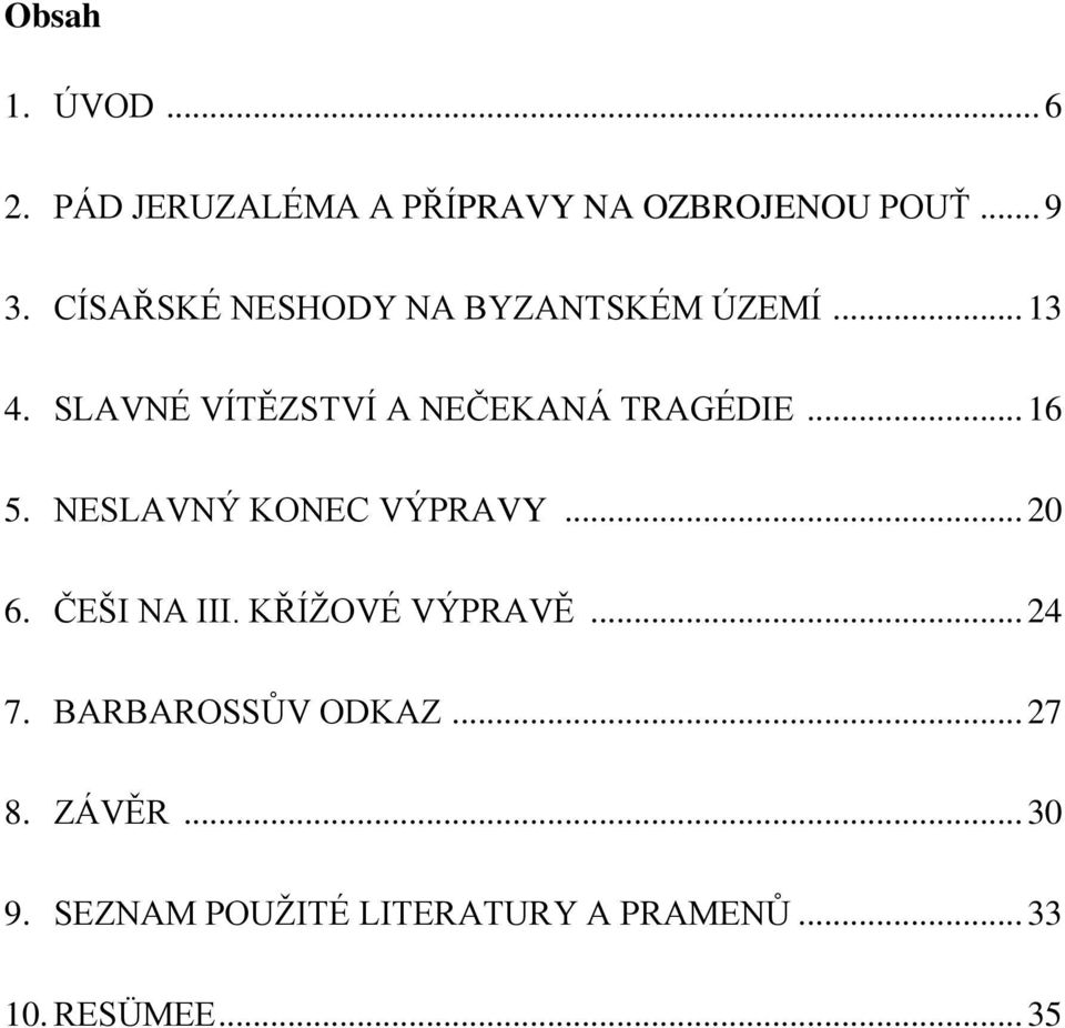 .. 16 5. NESLAVNÝ KONEC VÝPRAVY... 20 6. ČEŠI NA III. KŘÍŽOVÉ VÝPRAVĚ... 24 7.