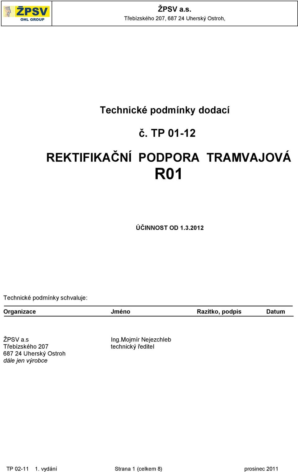 2012 Technické podmínky schvaluje: Organizace Jméno Razítko, podpis Datum ŽPSV