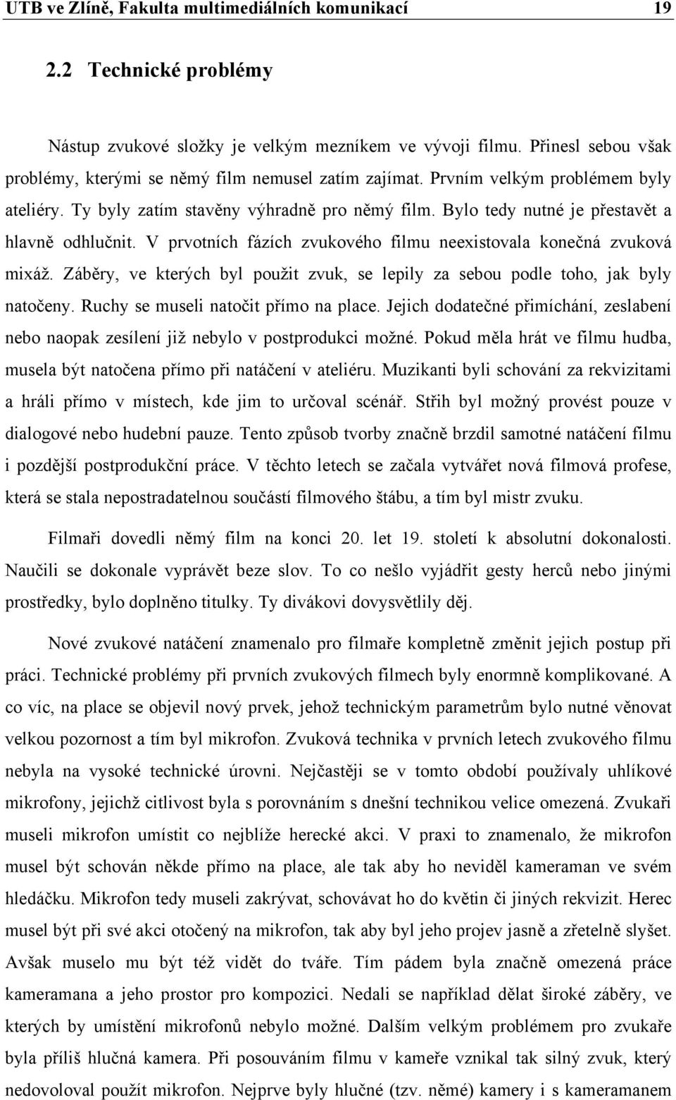 Bylo tedy nutné je přestavět a hlavně odhlučnit. V prvotních fázích zvukového filmu neexistovala konečná zvuková mixáž.