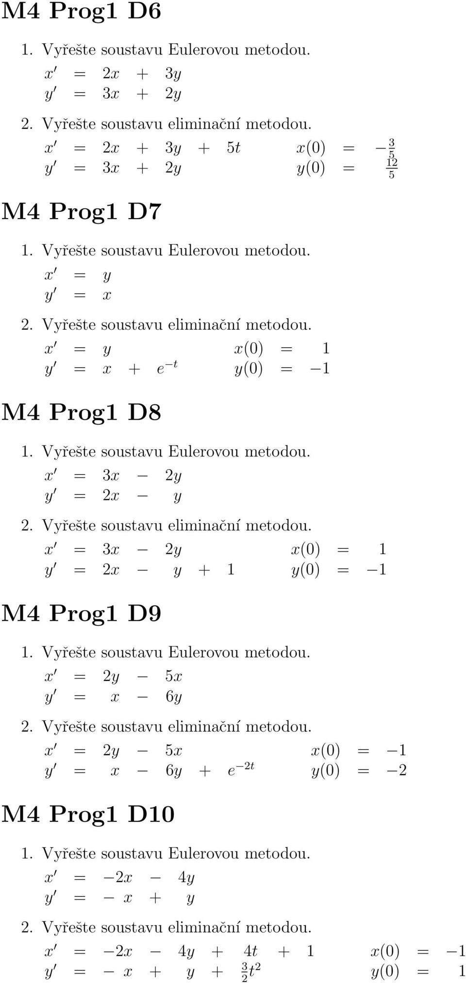 Prog1 D9 x = 2y 5x y = x 6y x(0) = 3 5 y(0) = 12 5 x = 2y 5x y = x 6y + e 2t y(0)