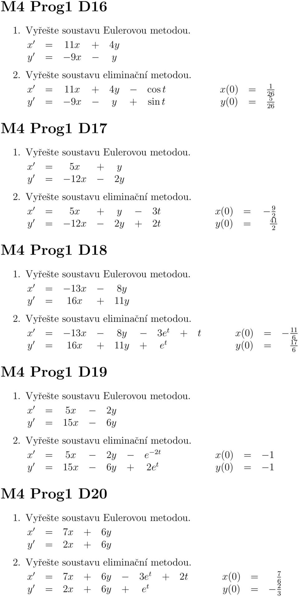 8y 3e t + t x(0) = 11 y = 16x + 11y + e t 6 17 y(0) = M4 Prog1 D19 x = 5x 2y y = 15x 6y x = 5x 2y e 2t y = 15x