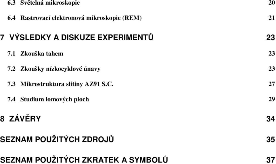 23 7.1 Zkouška tahem 23 7.2 Zkoušky nízkocyklové únavy 23 7.