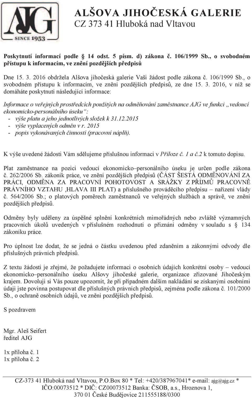 2016, v níž se domáháte poskytnutí následující informace: Informace o veřejných prostředcích použitých na odměňování zaměstnance AJG ve funkci vedoucí ekonomicko-personálního úseku : - výše platu a