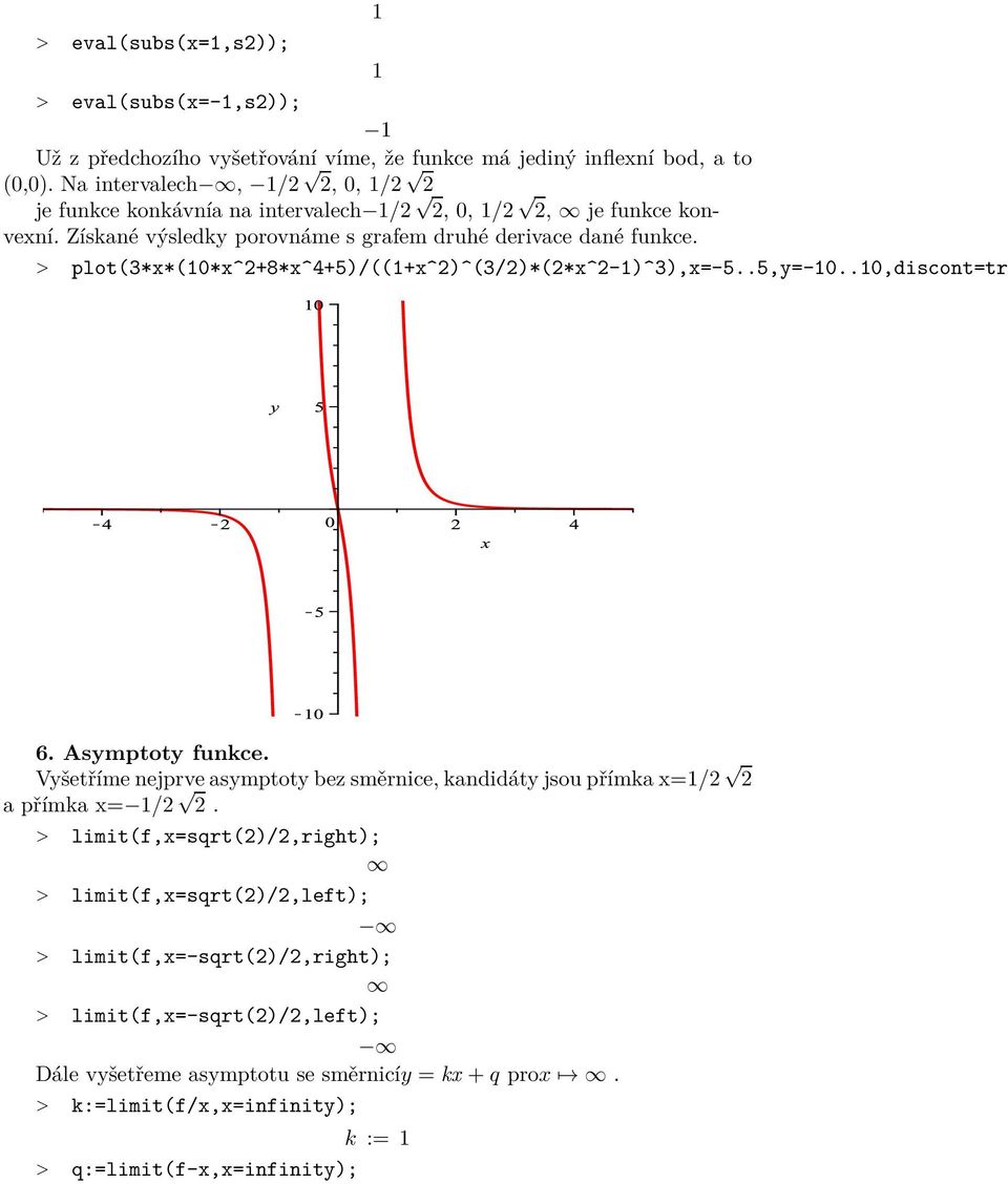 > plot(3*x*(0*x^+8*x^4+5)/((+x^)^(3/)*(*x^-)^3),x=-5..5,y=-0..0,discont=tru 6. Asymptoty funkce.