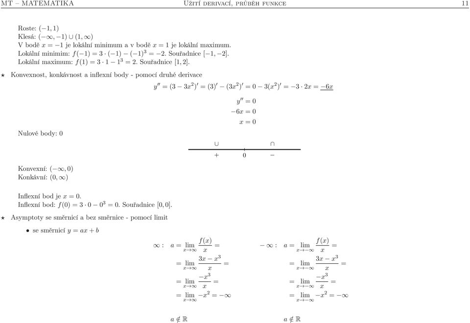 Konvenost, konkávnost a inflení bod - pomocí druhé derivace = (3 3 2 ) = (3) (3 2 ) = 3( 2 ) = 3 2 = 6 Nulové bod: Konvení: (, ) Konkávní: (, ) + = 6 = = Inflení