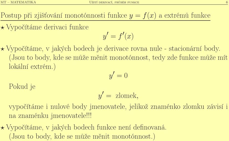 (Jsou to bod, kde se může měnit monotónnost, ted zde funkce může mít lokální etrém.