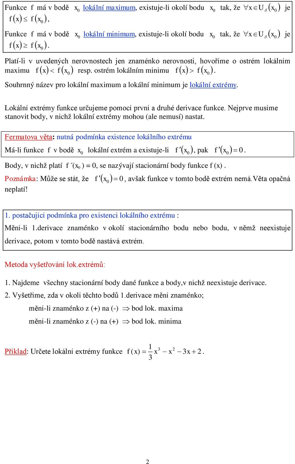 ostrém lokálním minimu ( ) ( ) x Souhrnný název pro lokální maximum a lokální minimum je lokální extrémy. x d x Lokální extrémy unkce určujeme pomocí první a druhé derivace unkce.