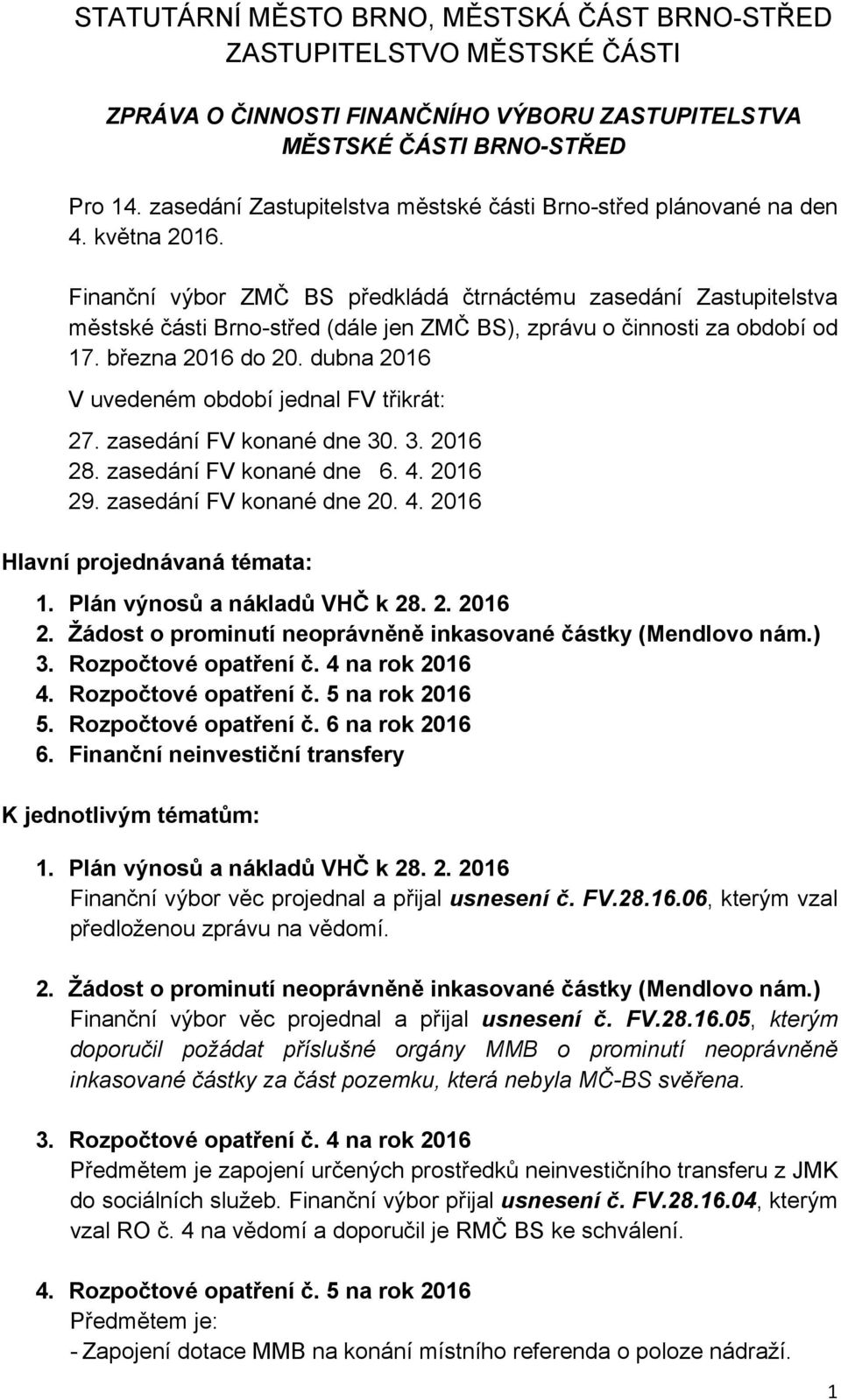 Finanční výbor ZMČ BS předkládá čtrnáctému zasedání Zastupitelstva městské části Brno-střed (dále jen ZMČ BS), zprávu o činnosti za období od 17. března 2016 do 20.