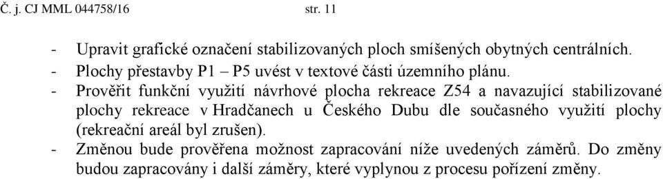 - Prověřit funkční využití návrhové plocha rekreace Z54 a navazující stabilizované plochy rekreace v Hradčanech u Českého Dubu