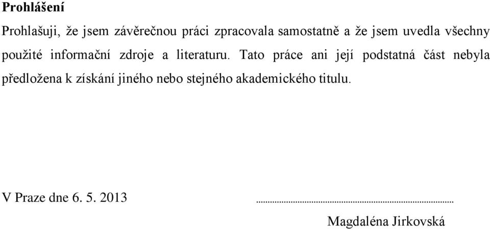 Tato práce ani její podstatná část nebyla předložena k získání jiného