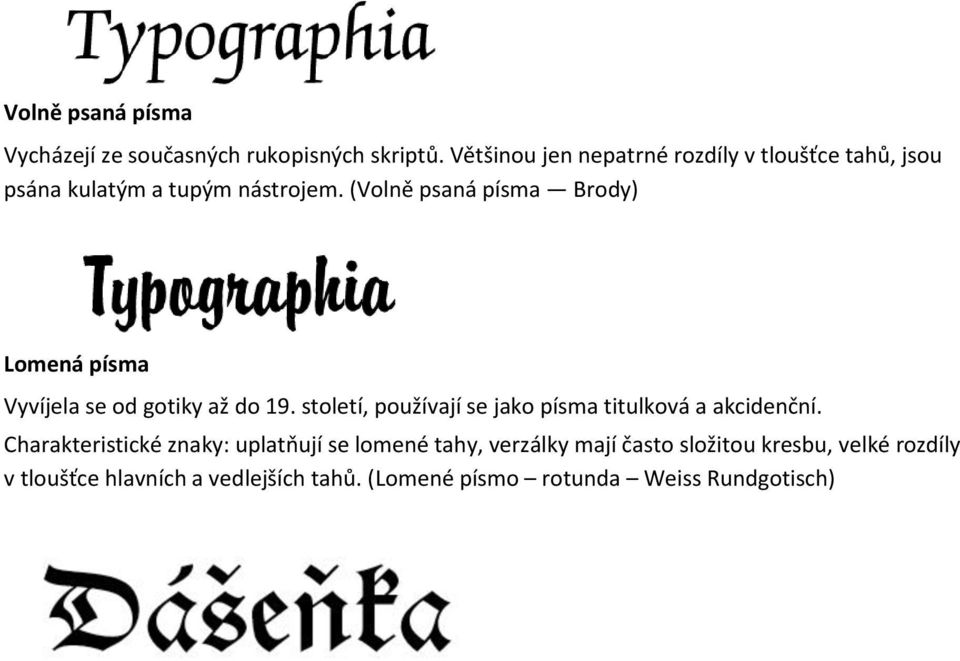 (Volně psaná písma Brody) Lomená písma Vyvíjela se od gotiky až do 19.