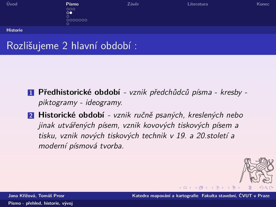 2 Historické období - vznik ručně psaných, kreslených nebo jinak utvářených